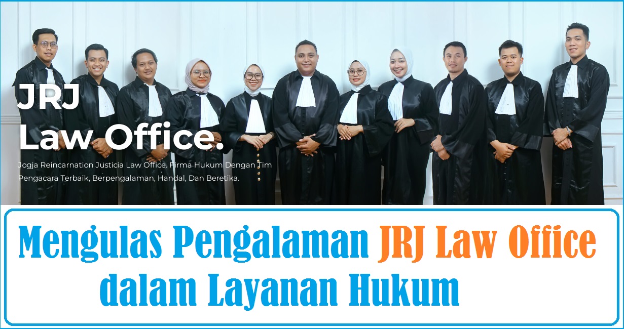 Mengulas Pengalaman JRJ Law Office dalam Layanan Hukum