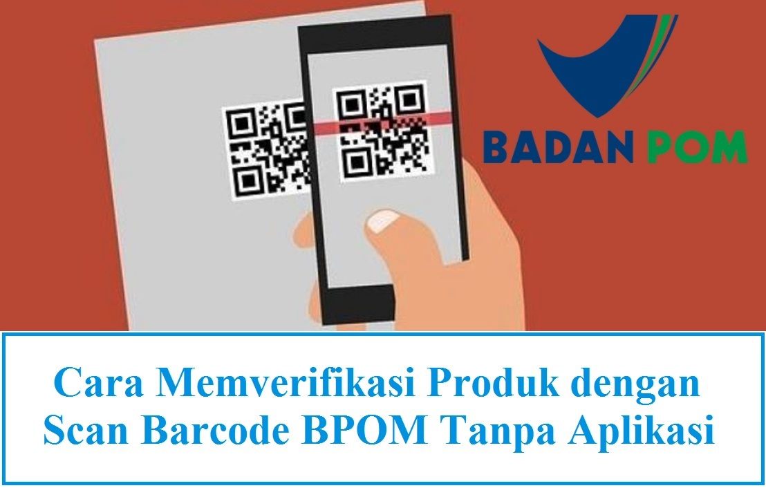 Cara Memverifikasi Produk dengan Scan Barcode BPOM Tanpa Aplikasi