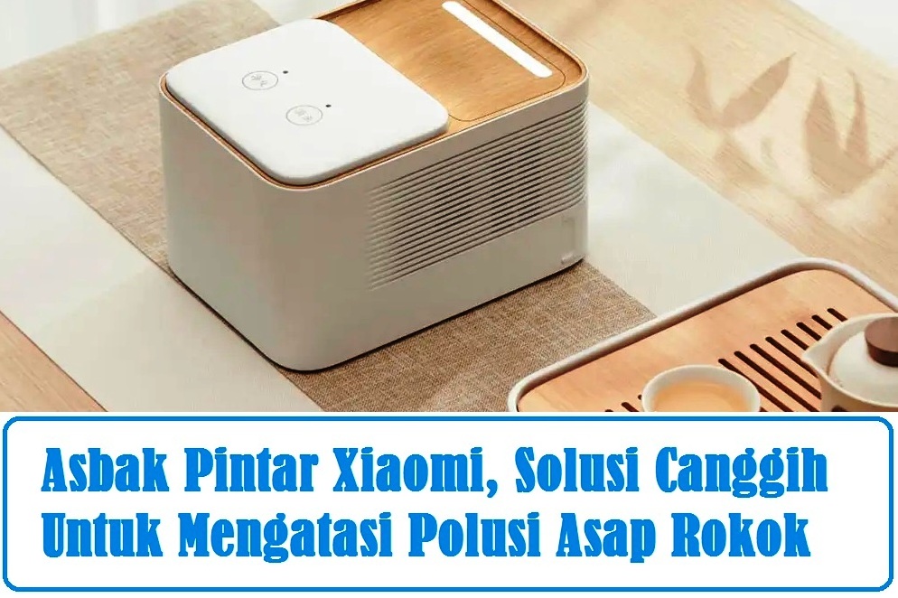 Asbak Pintar Xiaomi, Solusi Canggih untuk Mengatasi Polusi Asap Rokok