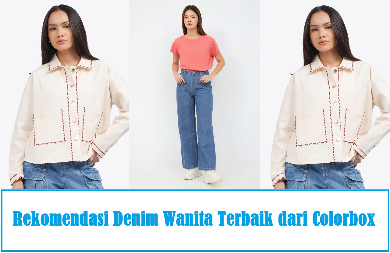 Rekomendasi Denim Wanita Terbaik dari Colorbox, Pilihan Gaya yang Tak Lekang oleh Waktu